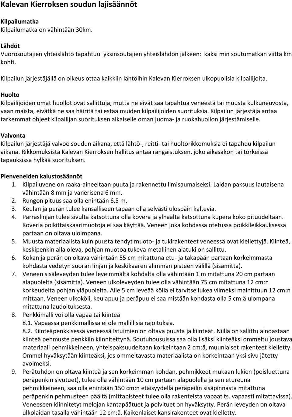 Kilpailun järjestäjällä on oikeus ottaa kaikkiin lähtöihin Kalevan Kierroksen ulkopuolisia kilpailijoita.