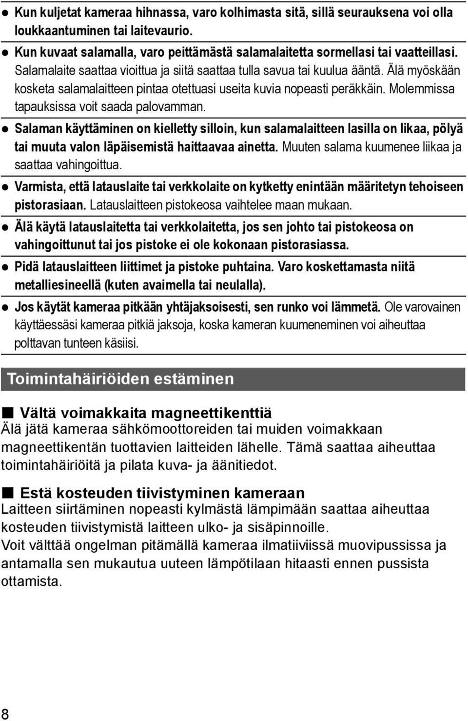 Molemmissa tapauksissa voit saada palovamman. Salaman käyttäminen on kielletty silloin, kun salamalaitteen lasilla on likaa, pölyä tai muuta valon läpäisemistä haittaavaa ainetta.
