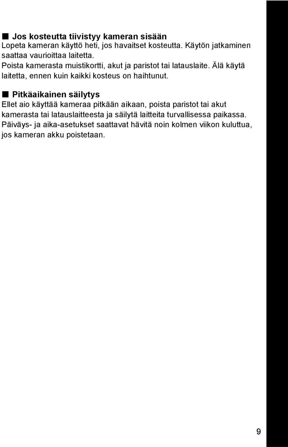 Älä käytä laitetta, ennen kuin kaikki kosteus on haihtunut.