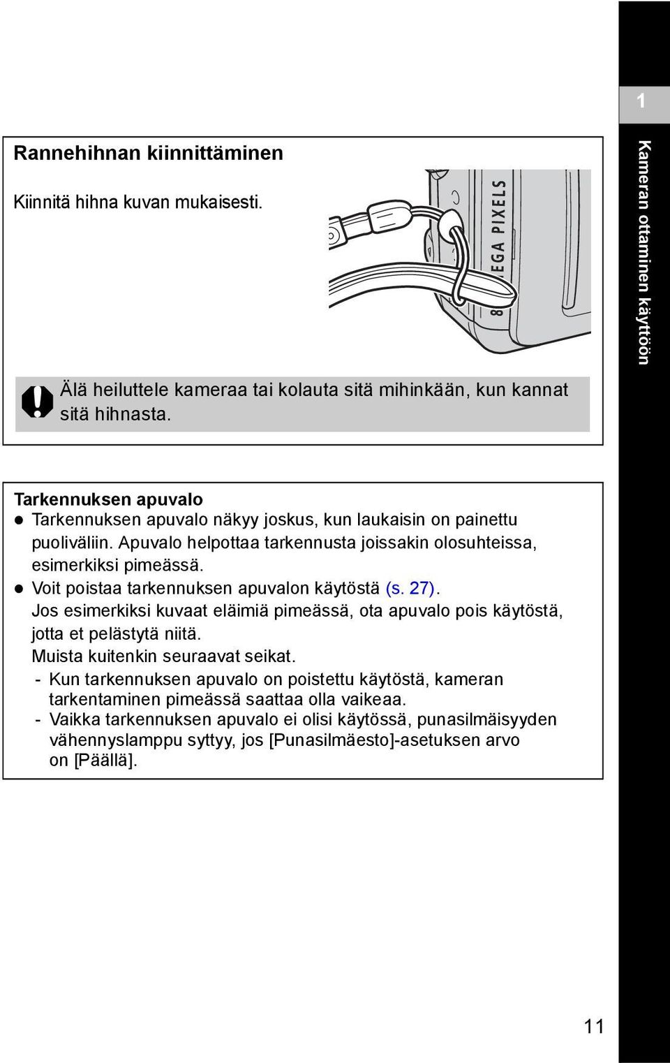 Voit poistaa tarkennuksen apuvalon käytöstä (s. 27). Jos esimerkiksi kuvaat eläimiä pimeässä, ota apuvalo pois käytöstä, jotta et pelästytä niitä. Muista kuitenkin seuraavat seikat.