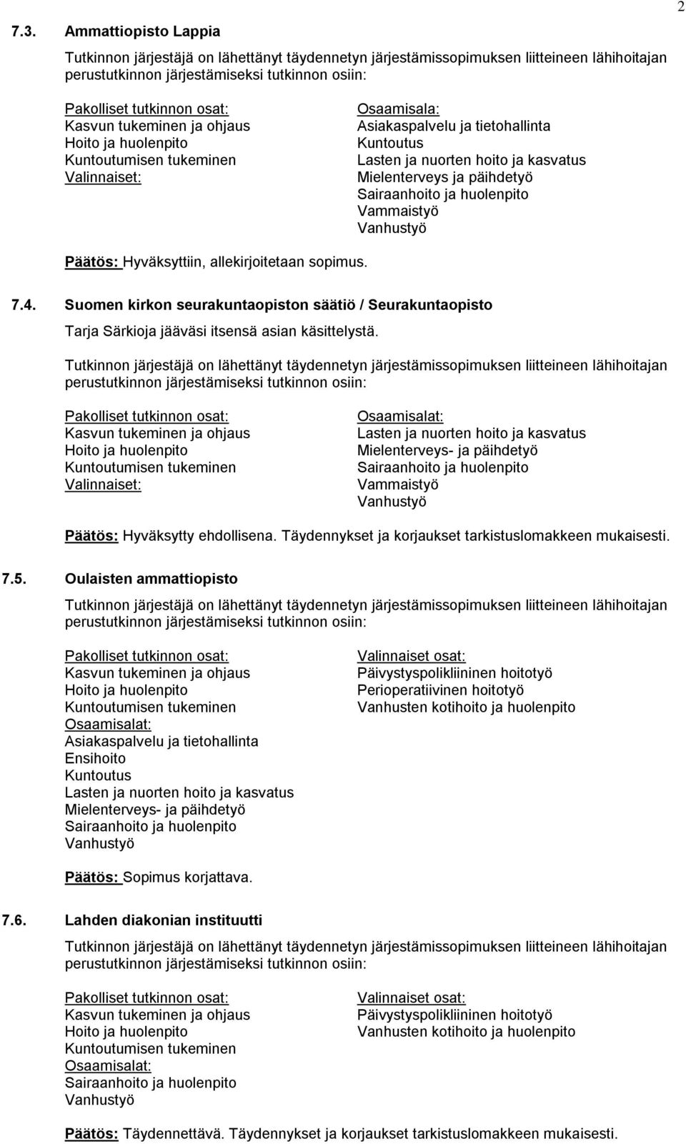 Täydennykset ja korjaukset tarkistuslomakkeen mukaisesti. 7.5.