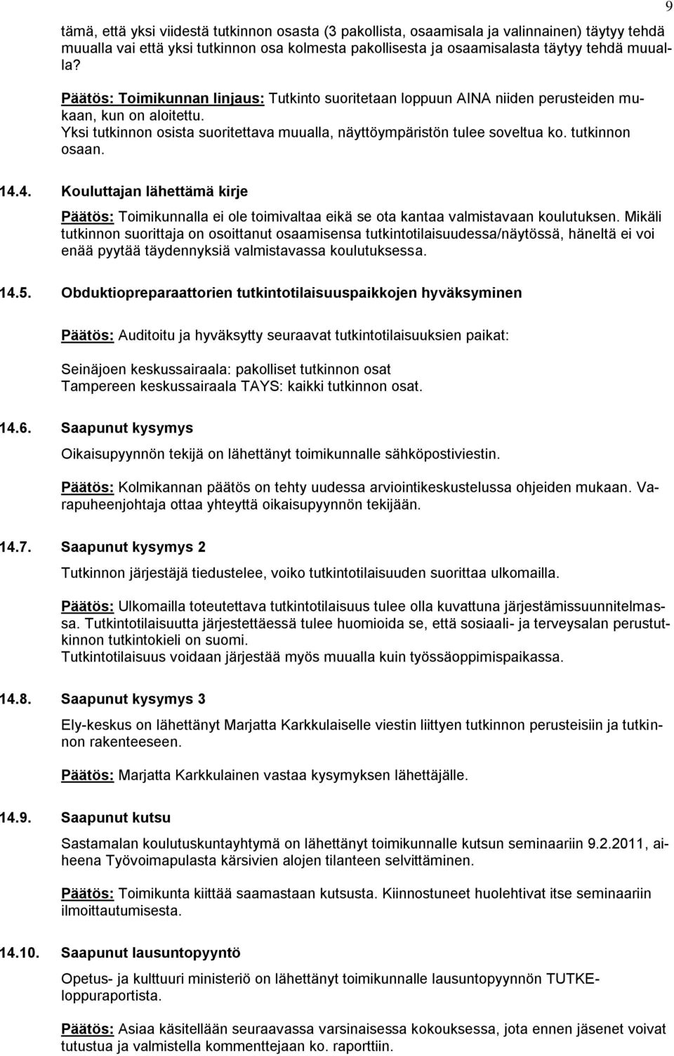 tutkinnon osaan. 9 14.4. Kouluttajan lähettämä kirje Päätös: Toimikunnalla ei ole toimivaltaa eikä se ota kantaa valmistavaan koulutuksen.