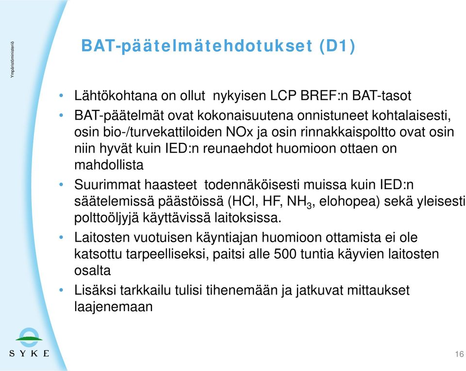 todennäköisesti muissa kuin IED:n säätelemissä päästöissä (HCl, HF, NH 3, elohopea) sekä yleisesti polttoöljyjä käyttävissä laitoksissa.