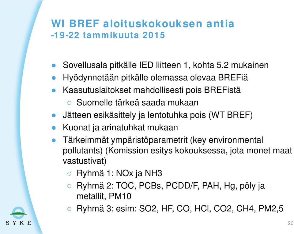 esikäsittely ja lentotuhka pois (WT BREF) Kuonat ja arinatuhkat mukaan Tärkeimmät ympäristöparametrit (key environmental pollutants)