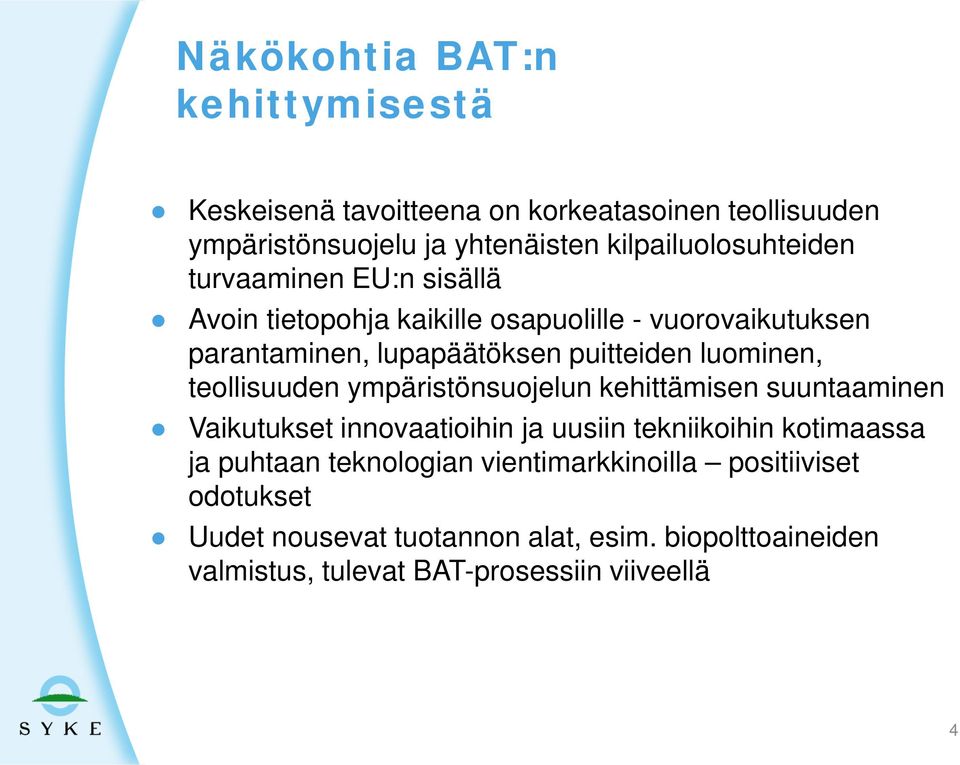 puitteiden luominen, teollisuuden ympäristönsuojelun kehittämisen suuntaaminen Vaikutukset innovaatioihin ja uusiin tekniikoihin