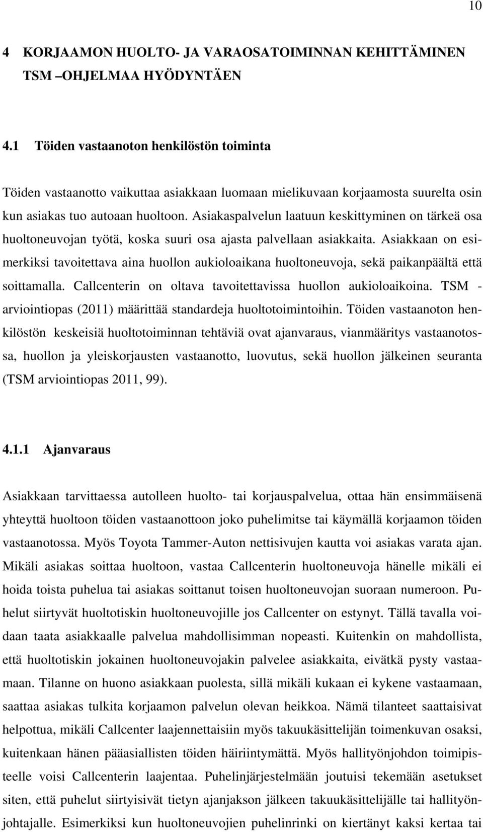 Asiakaspalvelun laatuun keskittyminen on tärkeä osa huoltoneuvojan työtä, koska suuri osa ajasta palvellaan asiakkaita.