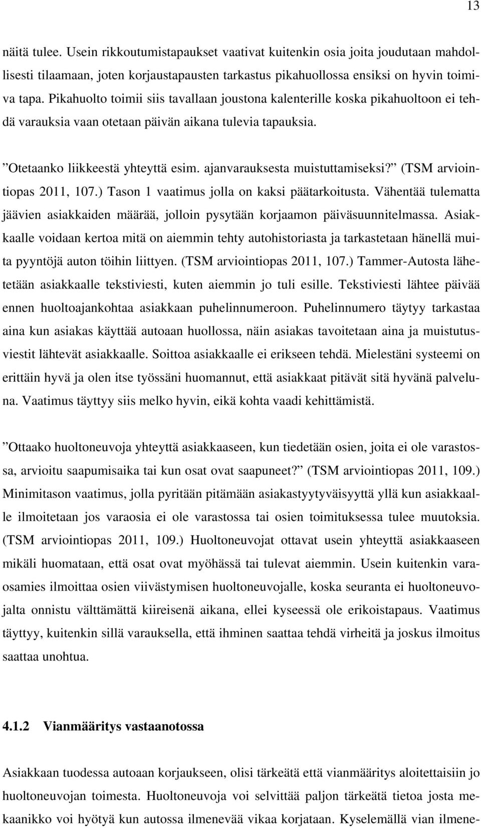 ajanvarauksesta muistuttamiseksi? (TSM arviointiopas 2011, 107.) Tason 1 vaatimus jolla on kaksi päätarkoitusta.