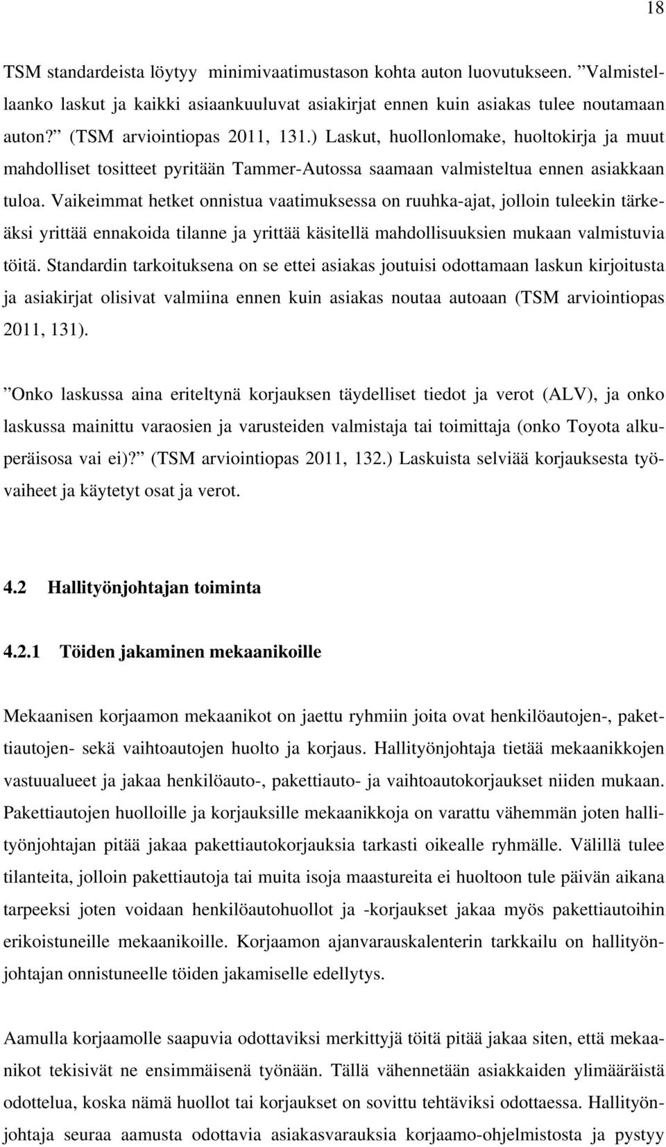 Vaikeimmat hetket onnistua vaatimuksessa on ruuhka-ajat, jolloin tuleekin tärkeäksi yrittää ennakoida tilanne ja yrittää käsitellä mahdollisuuksien mukaan valmistuvia töitä.