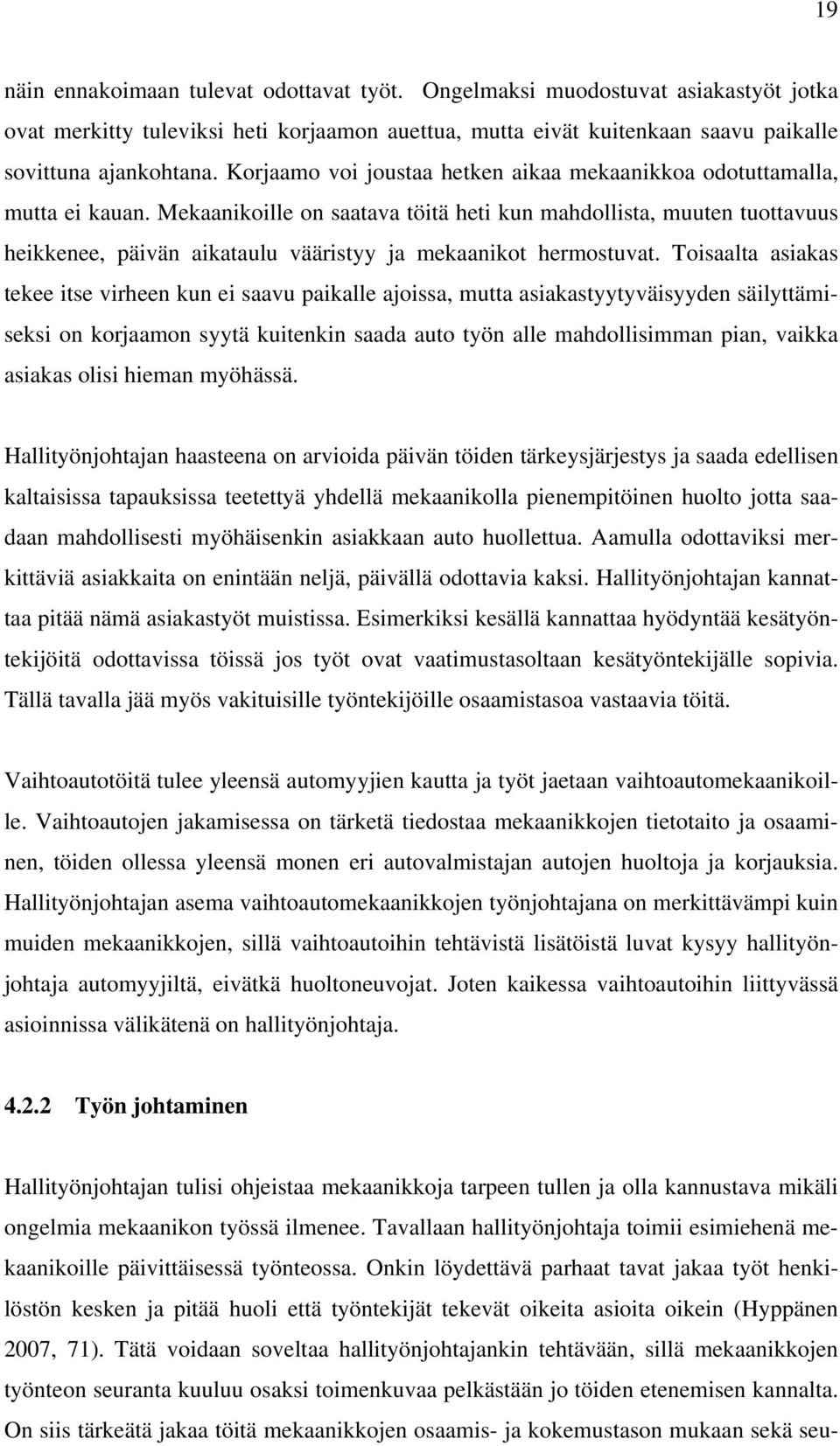 Mekaanikoille on saatava töitä heti kun mahdollista, muuten tuottavuus heikkenee, päivän aikataulu vääristyy ja mekaanikot hermostuvat.