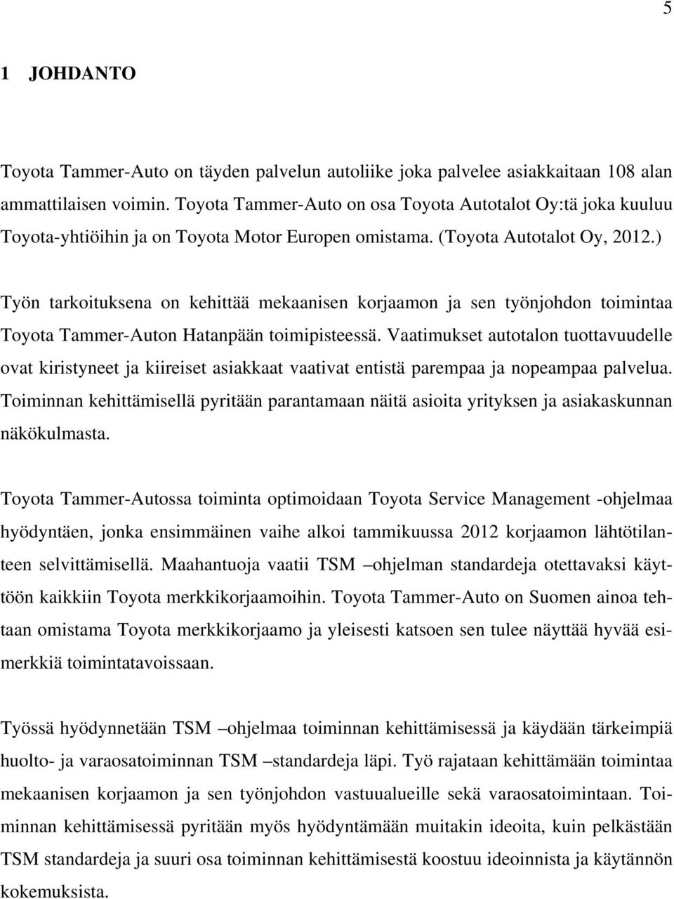 ) Työn tarkoituksena on kehittää mekaanisen korjaamon ja sen työnjohdon toimintaa Toyota Tammer-Auton Hatanpään toimipisteessä.
