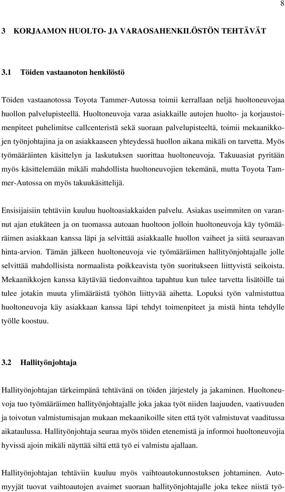 huollon aikana mikäli on tarvetta. Myös työmääräinten käsittelyn ja laskutuksen suorittaa huoltoneuvoja.