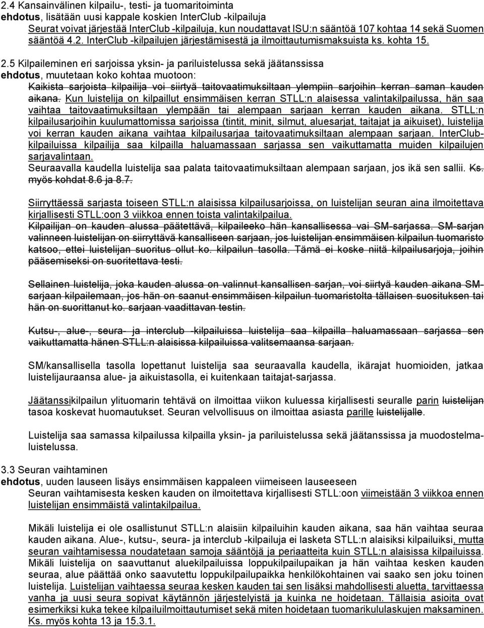 5 Kilpaileminen eri sarjoissa yksin- ja pariluistelussa sekä jäätanssissa ehdotus, muutetaan koko kohtaa muotoon: Kaikista sarjoista kilpailija voi siirtyä taitovaatimuksiltaan ylempiin sarjoihin