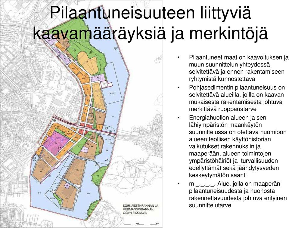 lähiympäristön maankäytön suunnittelussa on otettava huomioon alueen teollisen käyttöhistorian vaikutukset rakennuksiin ja maaperään, alueen toimintojen ympäristöhäiriöt ja