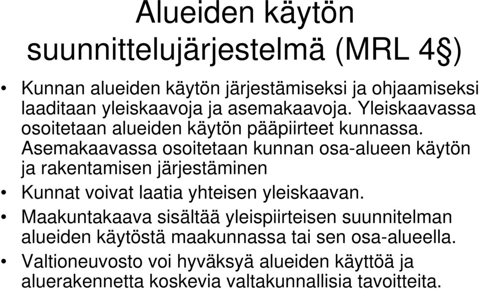 Asemakaavassa osoitetaan kunnan osa-alueen käytön ja rakentamisen järjestäminen Kunnat voivat laatia yhteisen yleiskaavan.