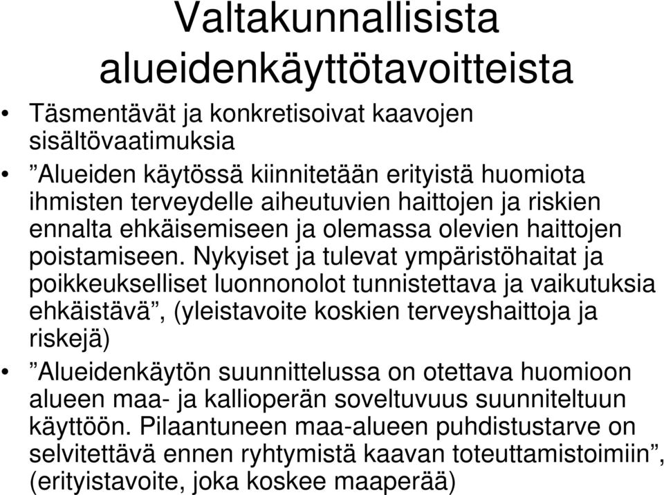 Nykyiset ja tulevat ympäristöhaitat ja poikkeukselliset luonnonolot tunnistettava ja vaikutuksia ehkäistävä, (yleistavoite koskien terveyshaittoja ja riskejä)