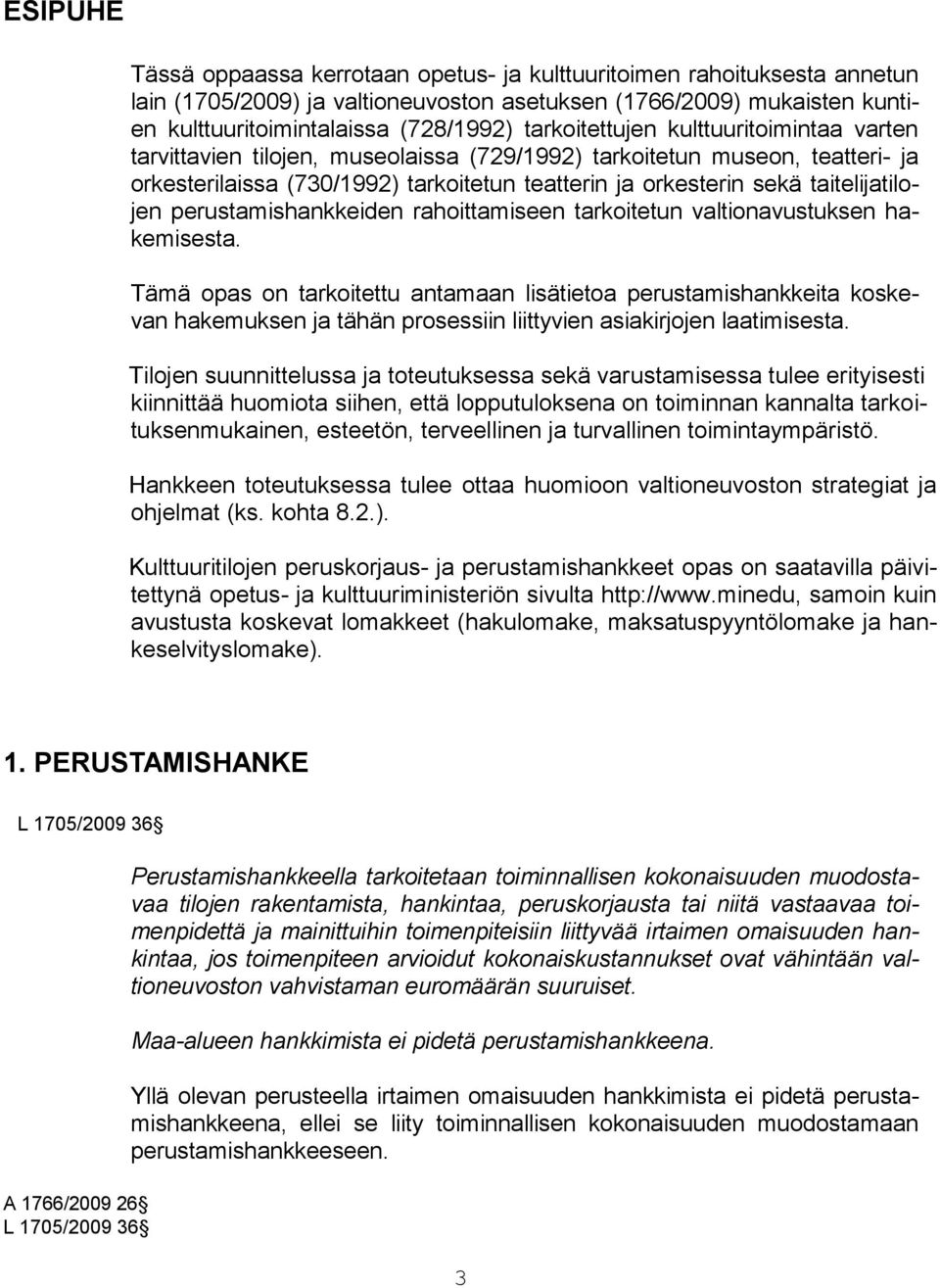 taitelijatilojen perustamishankkeiden rahoittamiseen tarkoitetun valtionavustuksen hakemisesta.