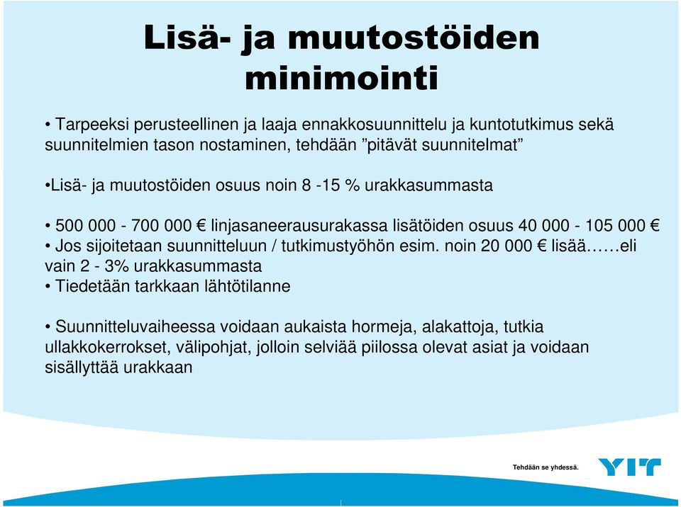 Jos sijoitetaan suunnitteluun / tutkimustyöhön esim.