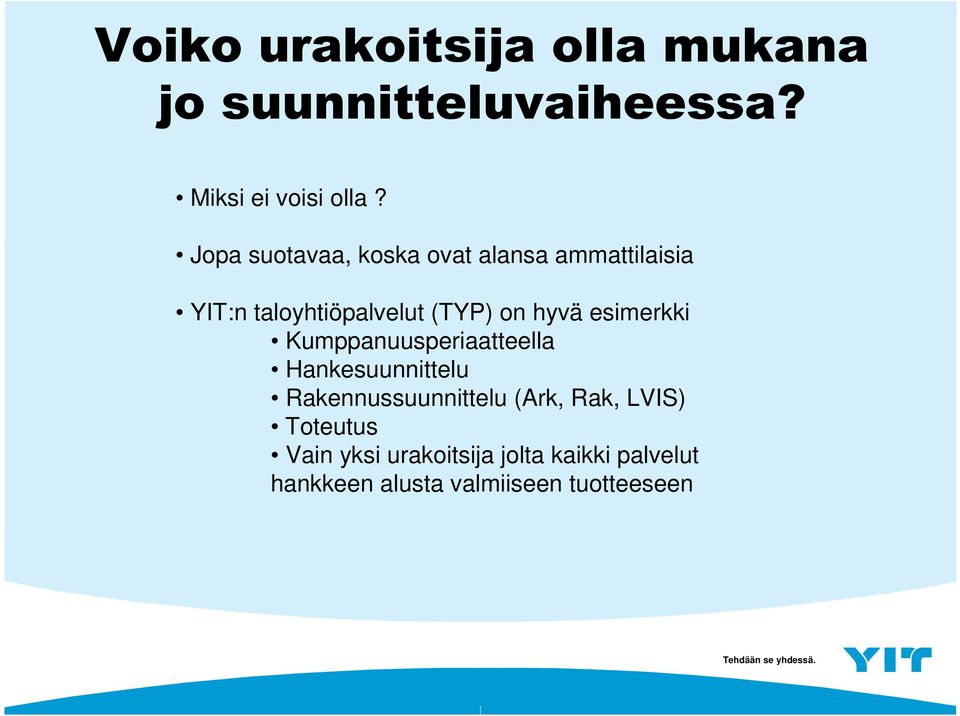 esimerkki Kumppanuusperiaatteella Hankesuunnittelu Rakennussuunnittelu (Ark, Rak,