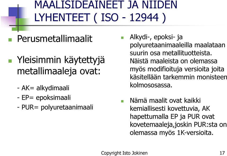 Näistä maaleista on olemassa myös modifioituja versioita joita käsitellään tarkemmin monisteen kolmososassa.