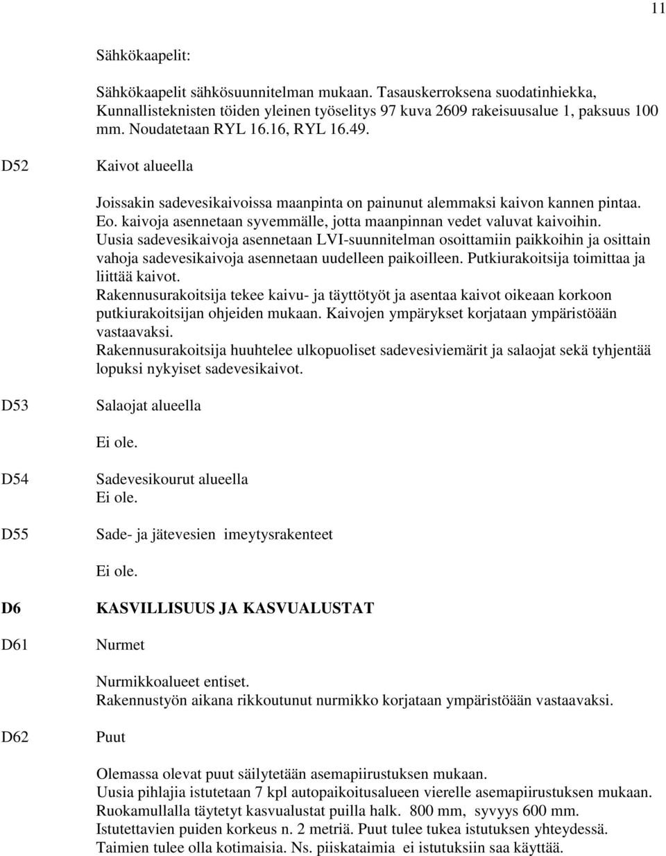 kaivoja asennetaan syvemmälle, jotta maanpinnan vedet valuvat kaivoihin.