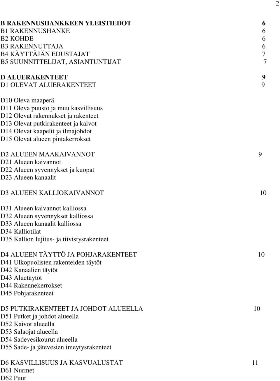 MAAKAIVANNOT 9 D21 Alueen kaivannot D22 Alueen syvennykset ja kuopat D23 Alueen kanaalit D3 ALUEEN KALLIOKAIVANNOT 10 D31 Alueen kaivannot kalliossa D32 Alueen syvennykset kalliossa D33 Alueen