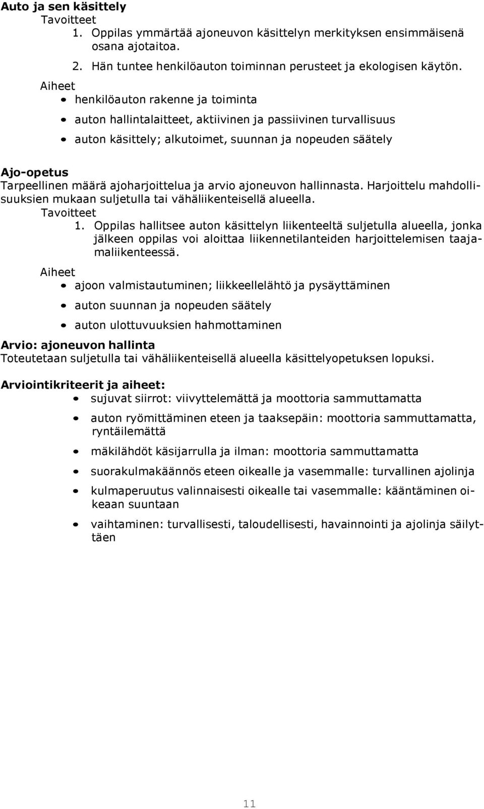 ja arvio ajoneuvon hallinnasta. Harjoittelu mahdollisuuksien mukaan suljetulla tai vähäliikenteisellä alueella. 1.