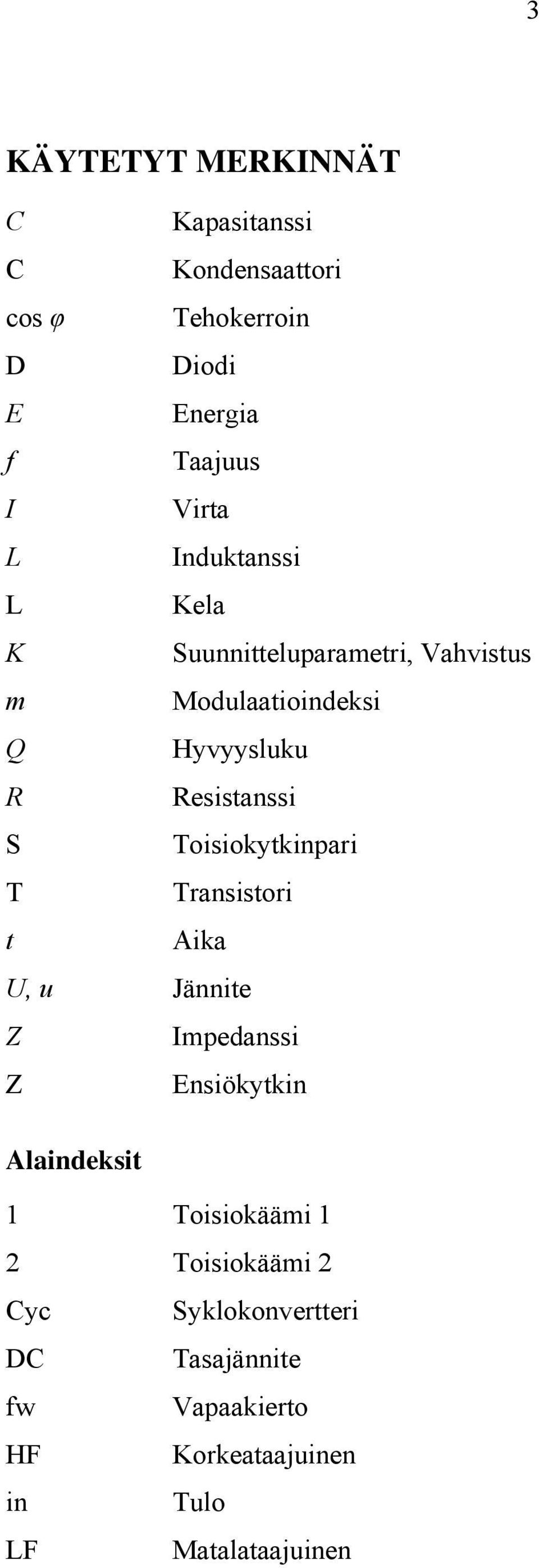 Toisiokytkinpari T Transistori t Aika U, u Jännite Z Impedanssi Z Ensiökytkin Alaindeksit 1 Toisiokäämi 1 2
