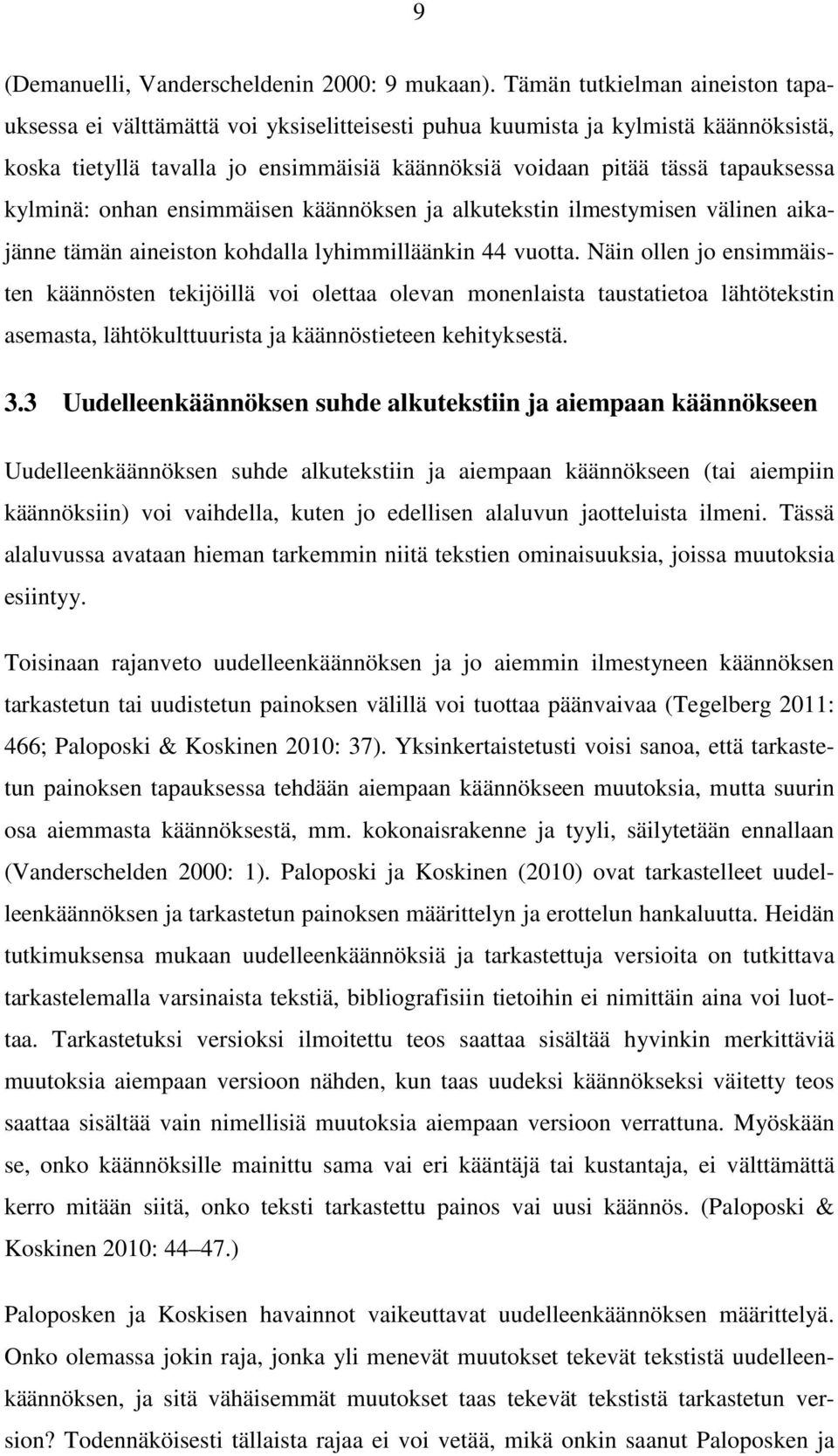 kylminä: onhan ensimmäisen käännöksen ja alkutekstin ilmestymisen välinen aikajänne tämän aineiston kohdalla lyhimmilläänkin 44 vuotta.