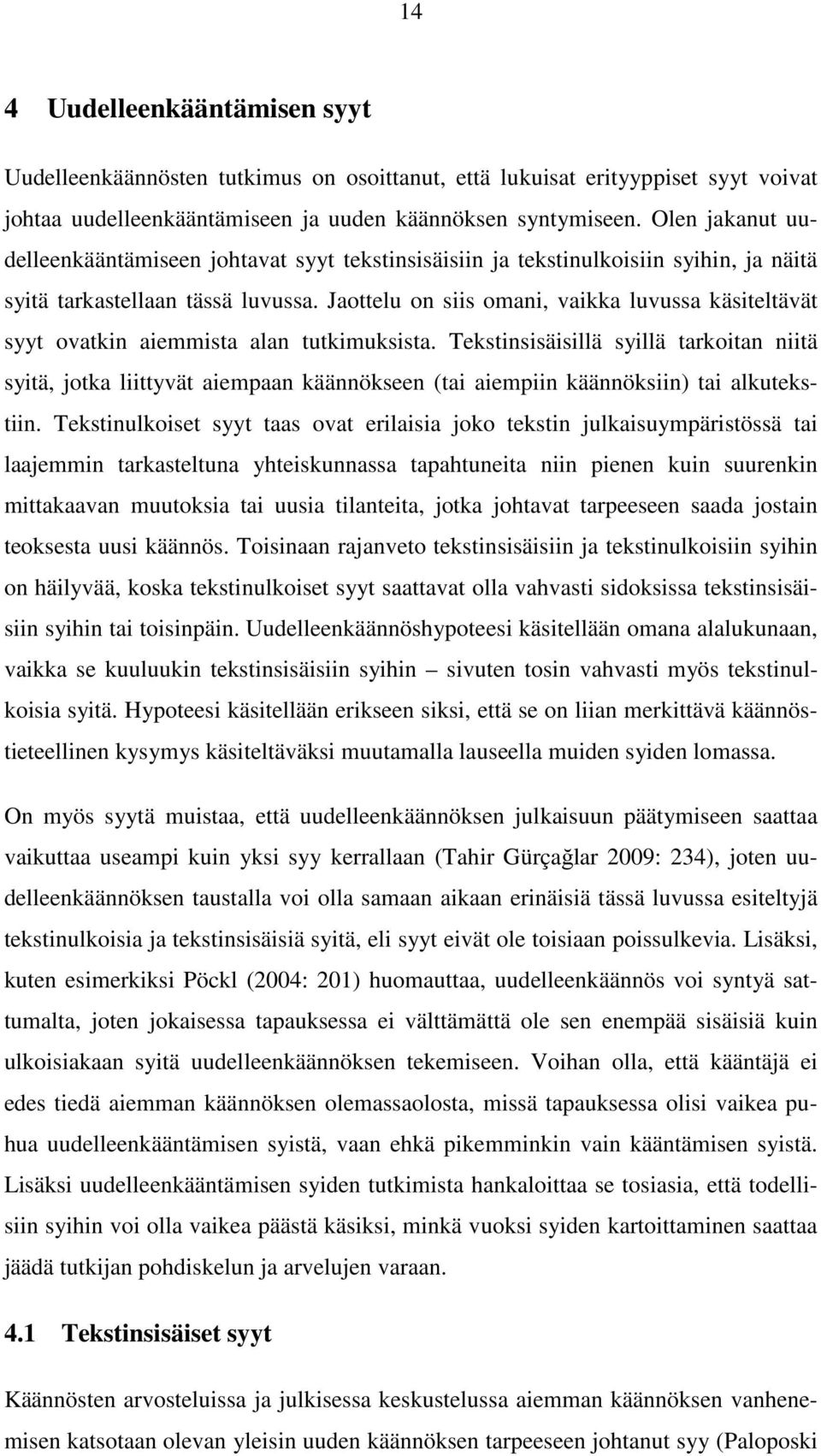 Jaottelu on siis omani, vaikka luvussa käsiteltävät syyt ovatkin aiemmista alan tutkimuksista.