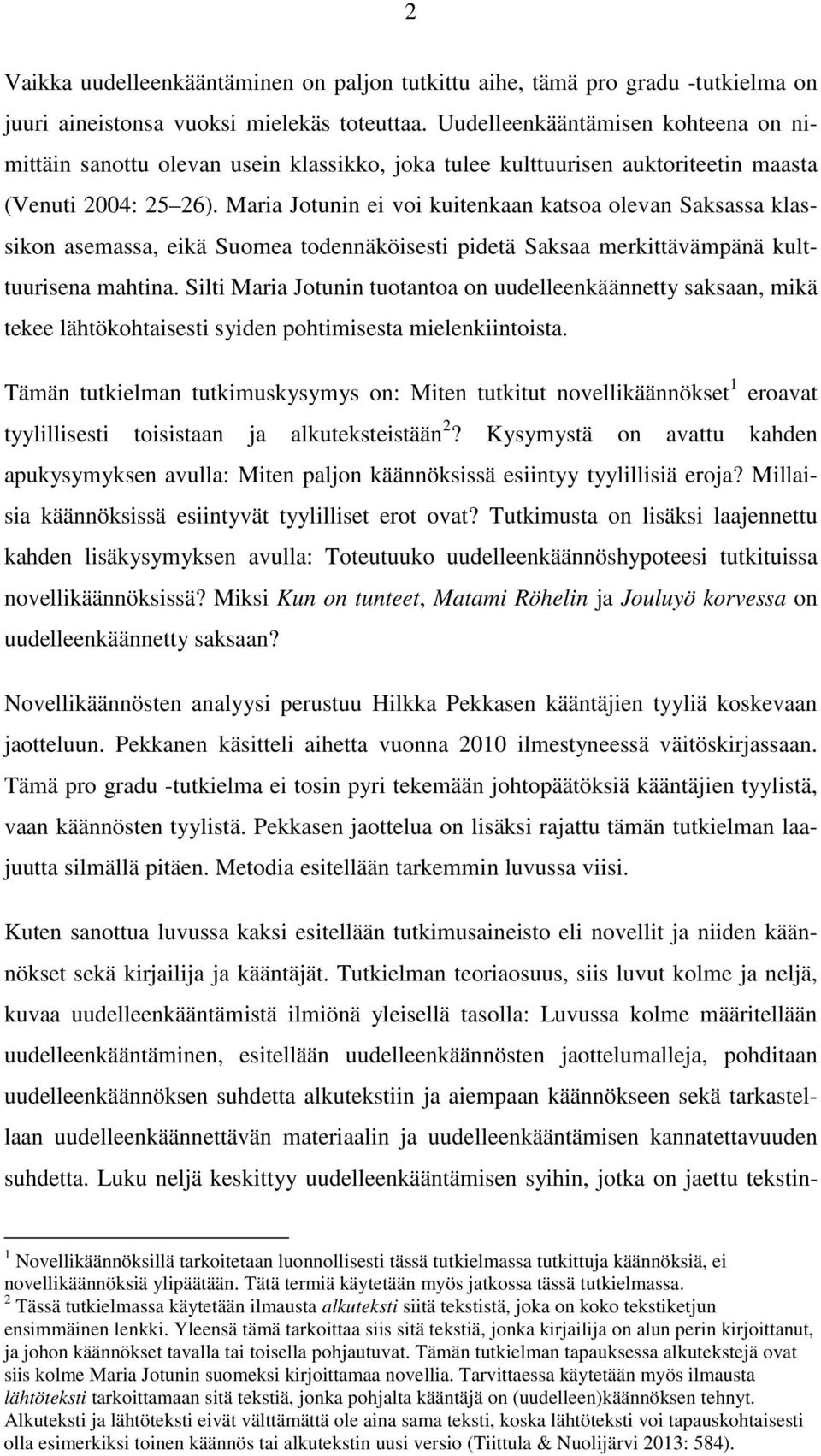 Maria Jotunin ei voi kuitenkaan katsoa olevan Saksassa klassikon asemassa, eikä Suomea todennäköisesti pidetä Saksaa merkittävämpänä kulttuurisena mahtina.