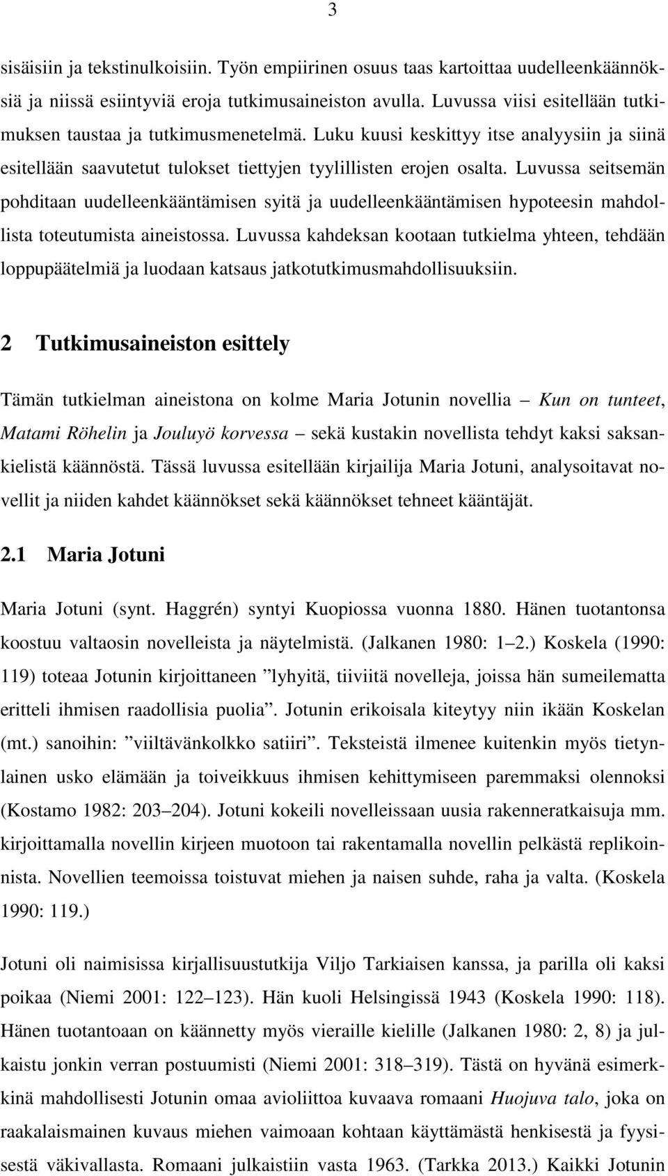 Luvussa seitsemän pohditaan uudelleenkääntämisen syitä ja uudelleenkääntämisen hypoteesin mahdollista toteutumista aineistossa.