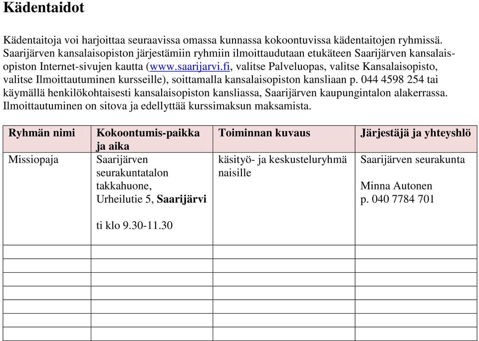fi, valitse Palveluopas, valitse Kansalaisopisto, valitse Ilmoittautuminen kursseille), soittamalla n kansliaan p.