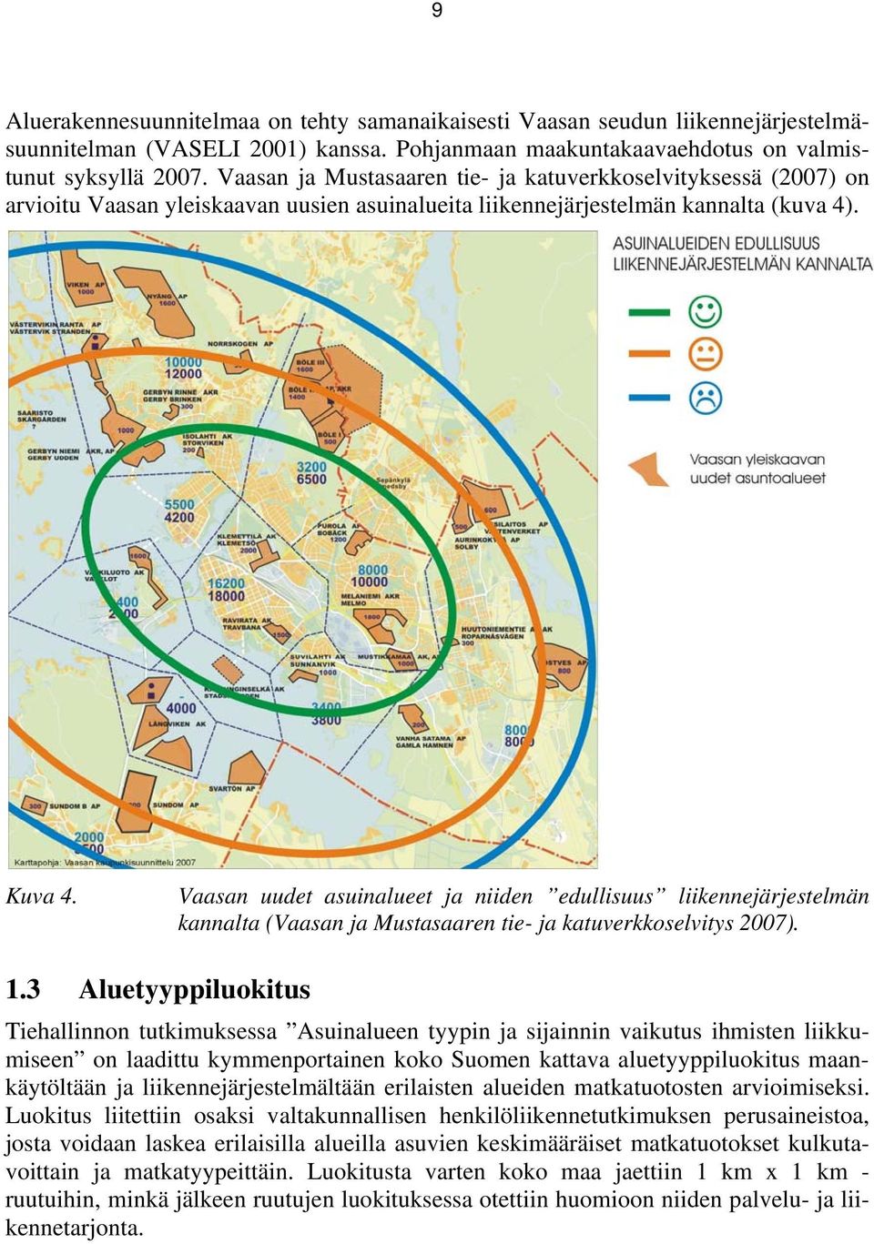 Vaasan uudet asuinalueet ja niiden edullisuus liikennejärjestelmän kannalta (Vaasan ja Mustasaaren tie- ja katuverkkoselvitys 2007). 1.