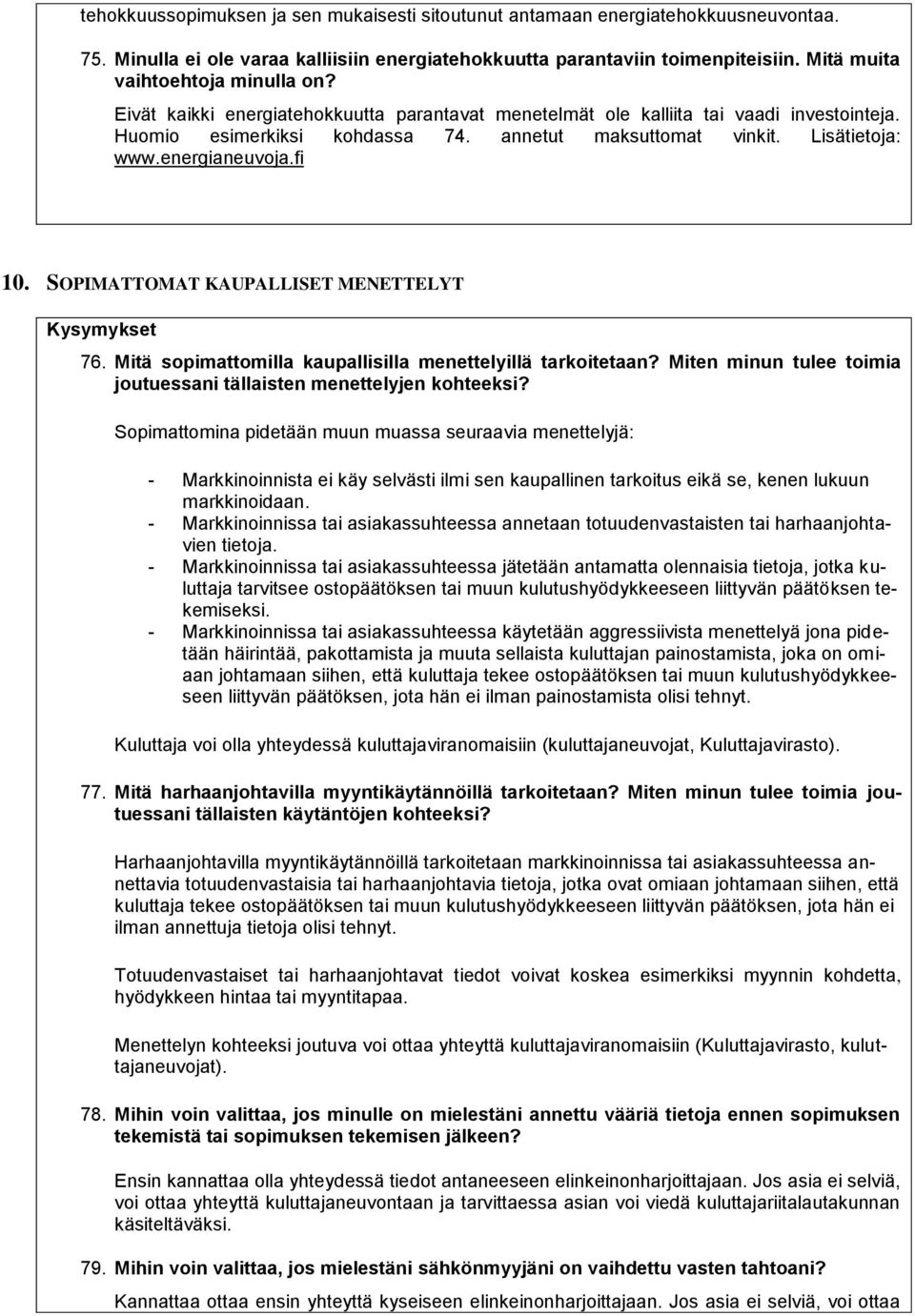 Lisätietoja: www.energianeuvoja.fi 10. SOPIMATTOMAT KAUPALLISET MENETTELYT 76. Mitä sopimattomilla kaupallisilla menettelyillä tarkoitetaan?