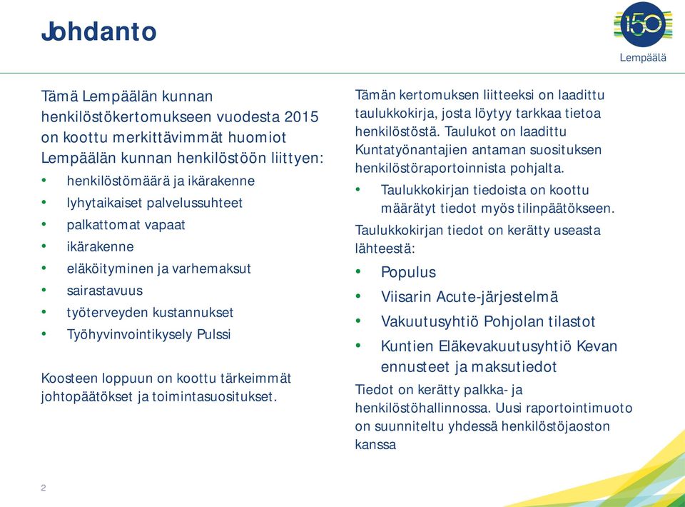 toimintasuositukset. Tämän kertomuksen liitteeksi on laadittu taulukkokirja, josta löytyy tarkkaa tietoa henkilöstöstä.