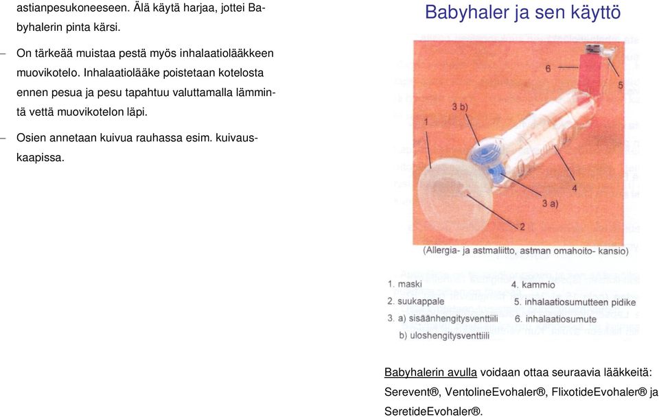 Inhalaatiolääke poistetaan kotelosta ennen pesua ja pesu tapahtuu valuttamalla lämmintä vettä muovikotelon läpi.