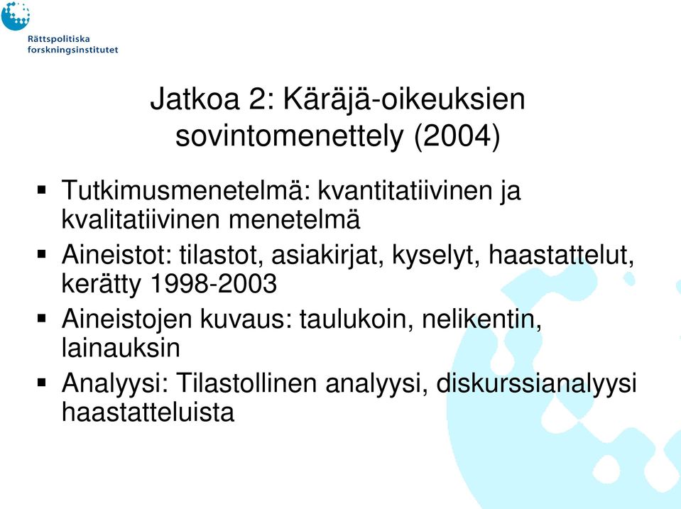 asiakirjat, kyselyt, haastattelut, kerätty 1998-2003 Aineistojen kuvaus: