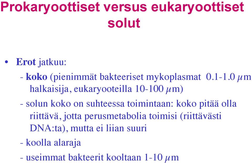 0 µm halkaisija, eukaryooteilla 10-100 µm) - solun koko on suhteessa toimintaan: