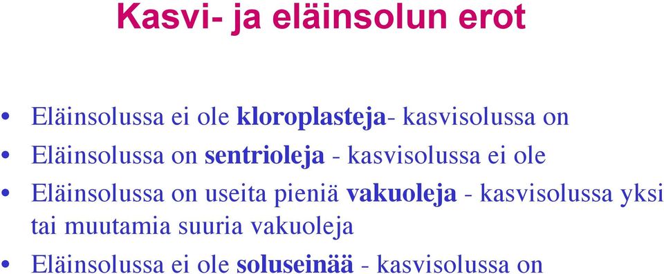 Eläinsolussa on useita pieniä vakuoleja - kasvisolussa yksi tai