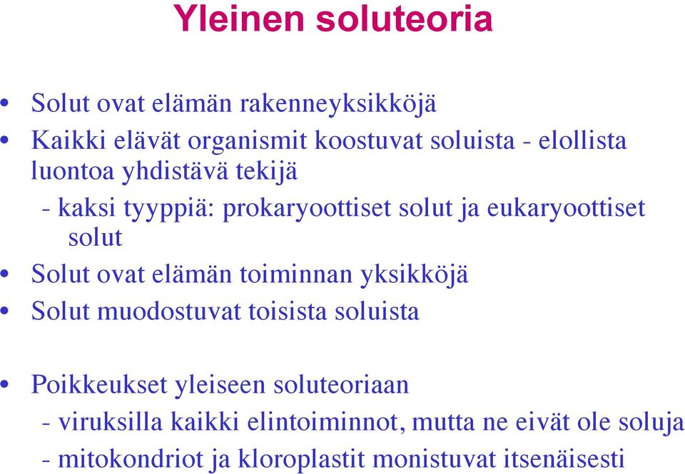 ovat elämän toiminnan yksikköjä Solut muodostuvat toisista soluista Poikkeukset yleiseen soluteoriaan -