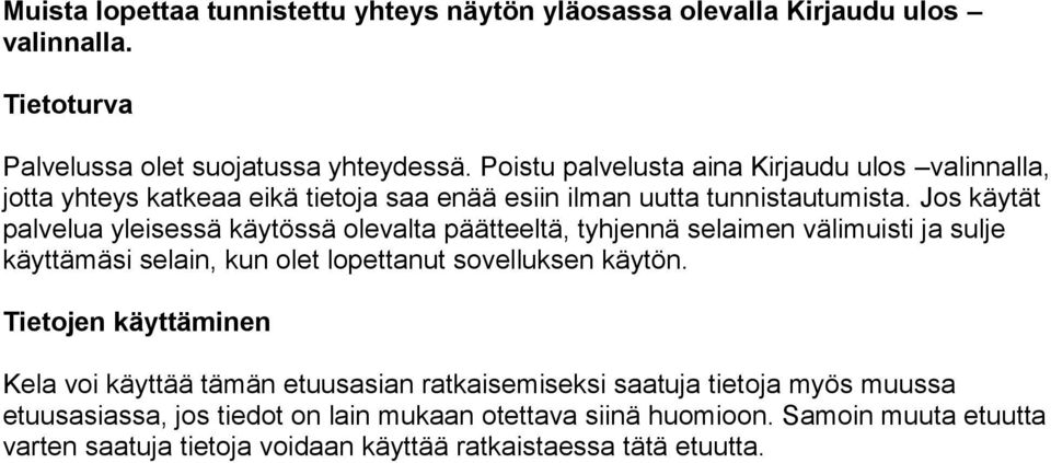 Jos käytät palvelua yleisessä käytössä olevalta päätteeltä, tyhjennä selaimen välimuisti ja sulje käyttämäsi selain, kun olet lopettanut sovelluksen käytön.