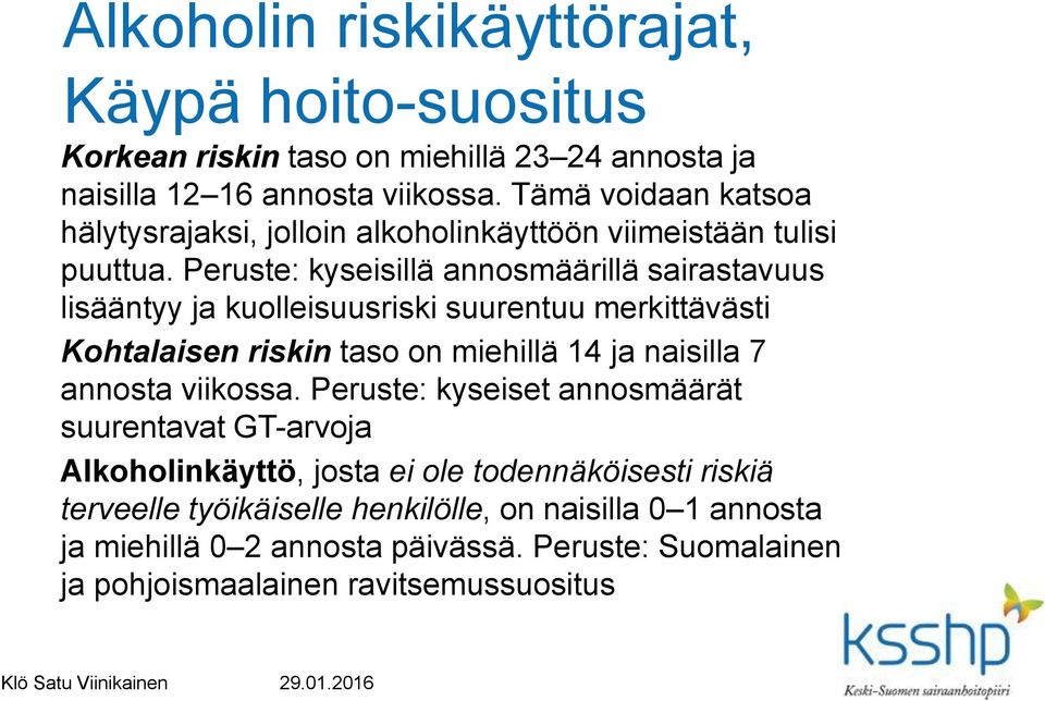 Peruste: kyseisillä annosmäärillä sairastavuus lisääntyy ja kuolleisuusriski suurentuu merkittävästi Kohtalaisen riskin taso on miehillä 14 ja naisilla 7 annosta