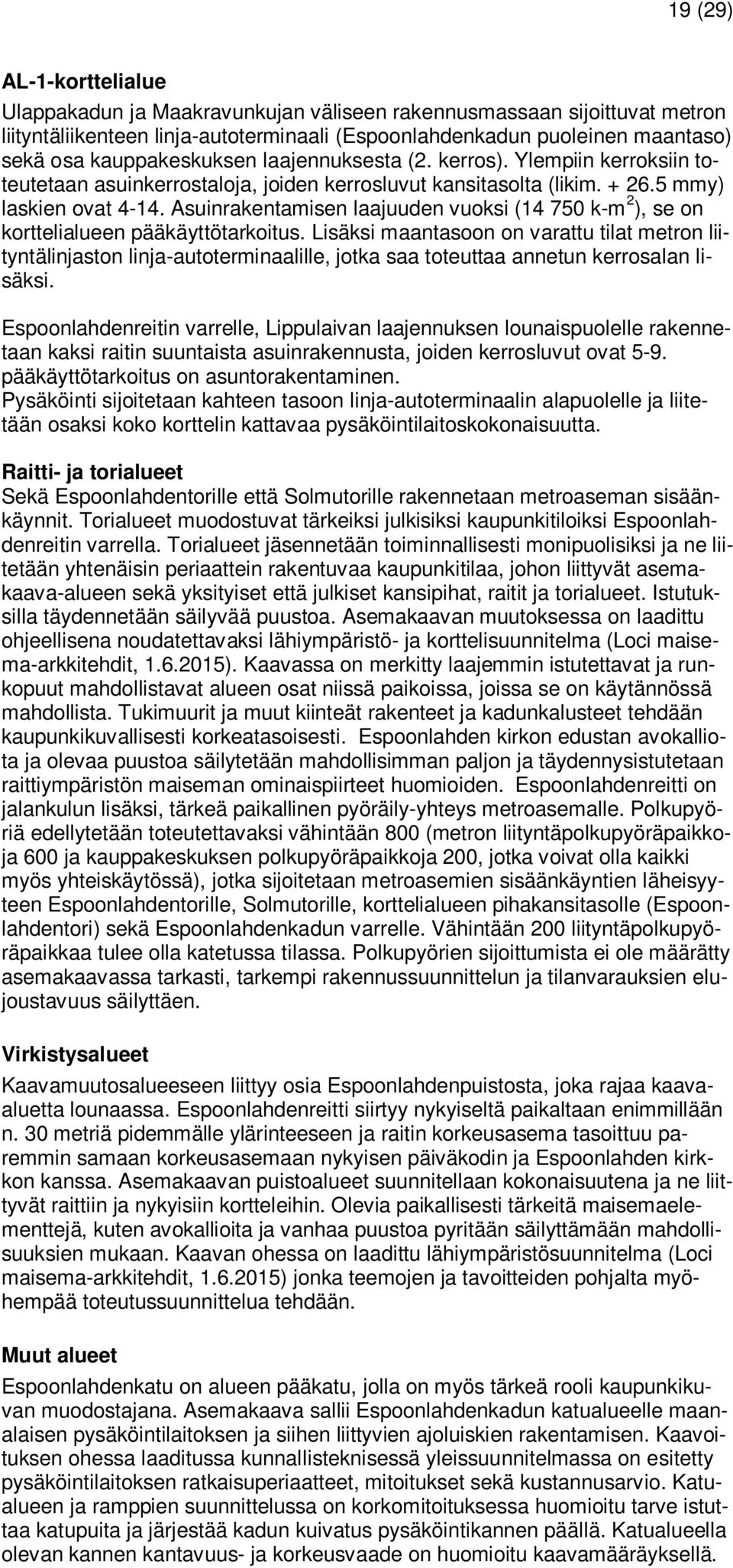 Asuinrakentamisen laajuuden vuoksi (14 750 k-m 2 ), se on korttelialueen pääkäyttötarkoitus.