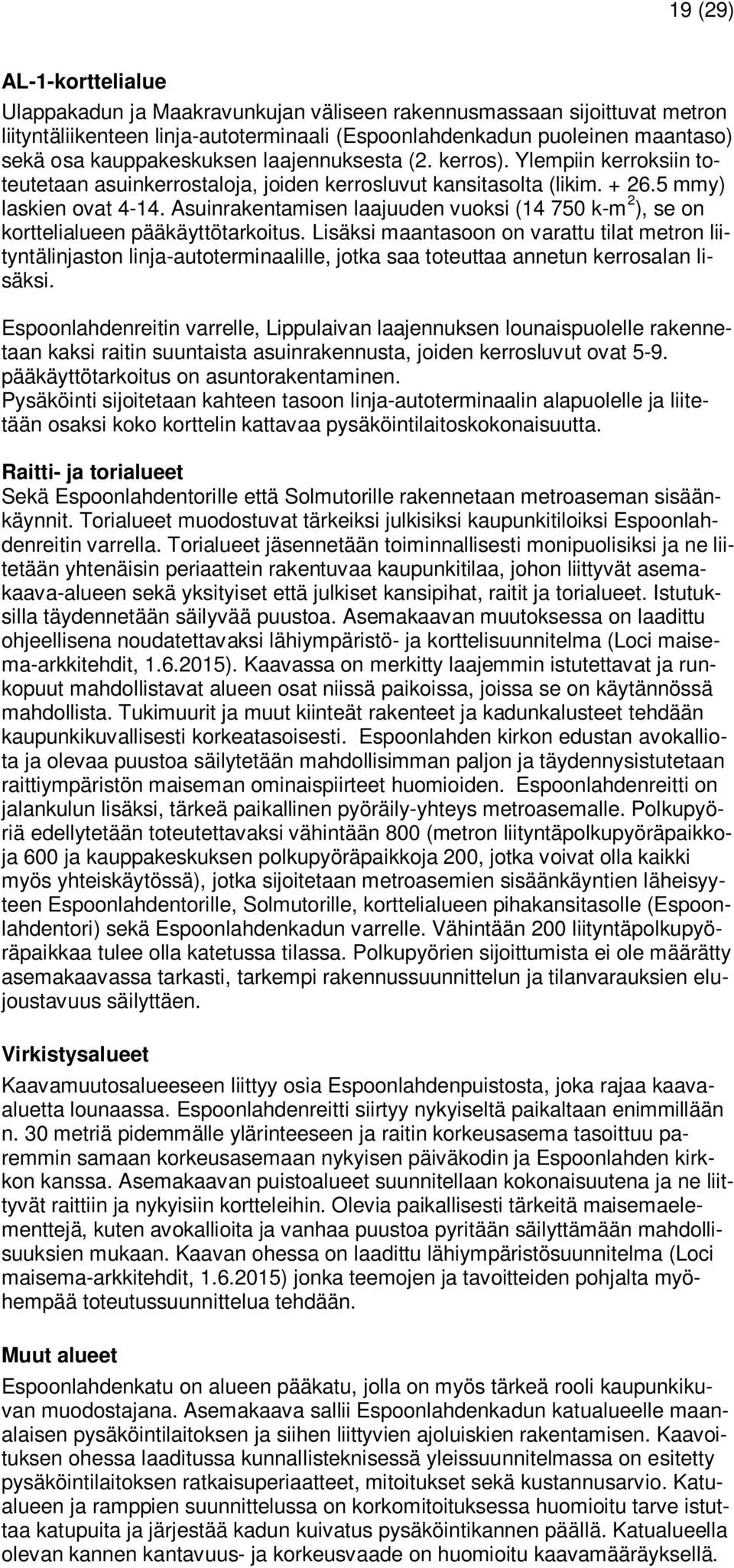 Asuinrakentamisen laajuuden vuoksi (14 750 k-m 2 ), se on korttelialueen pääkäyttötarkoitus.