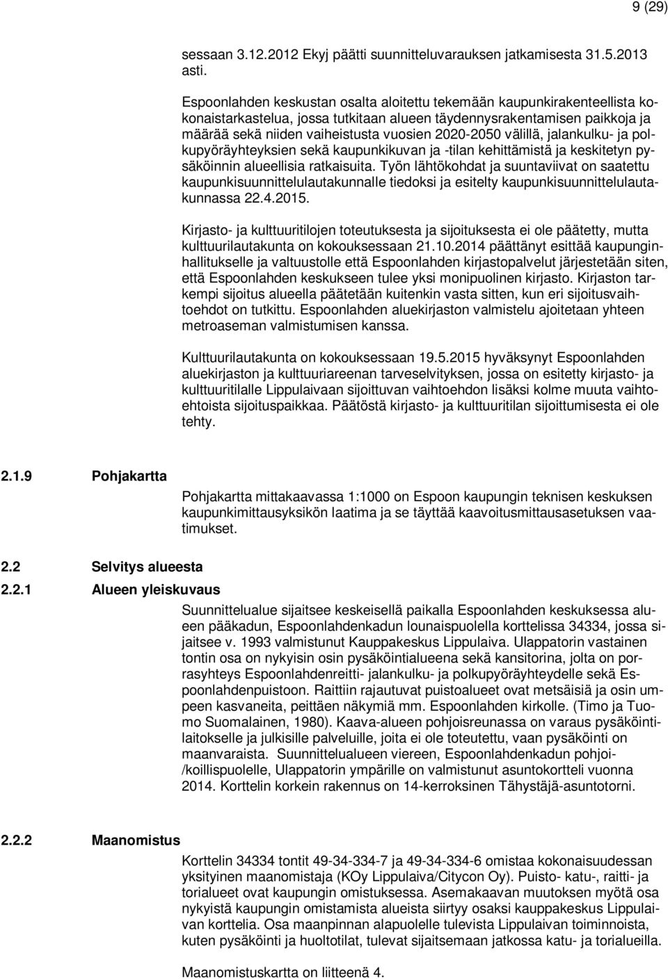 välillä, jalankulku- ja polkupyöräyhteyksien sekä kaupunkikuvan ja -tilan kehittämistä ja keskitetyn pysäköinnin alueellisia ratkaisuita.