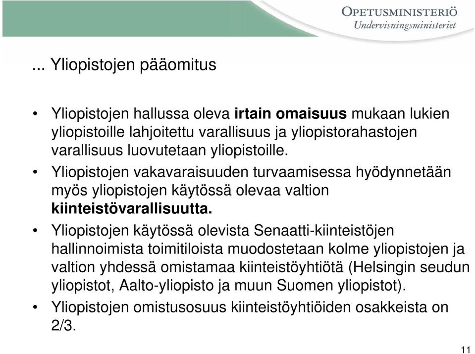 Yliopistojen vakavaraisuuden turvaamisessa hyödynnetään myös yliopistojen käytössä olevaa valtion kiinteistövarallisuutta.