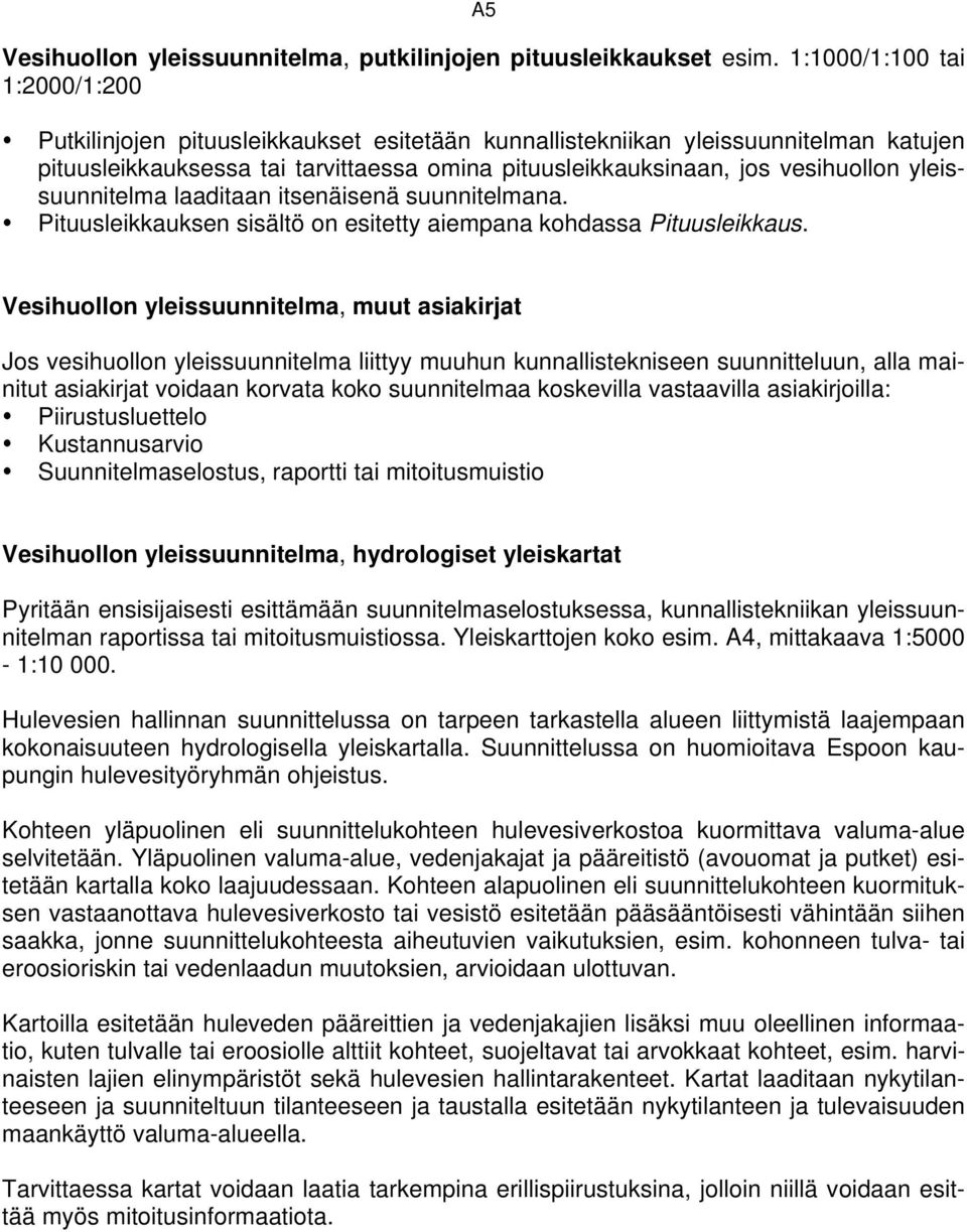 yleissuunnitelma laaditaan itsenäisenä suunnitelmana. Pituusleikkauksen sisältö on esitetty aiempana kohdassa Pituusleikkaus.