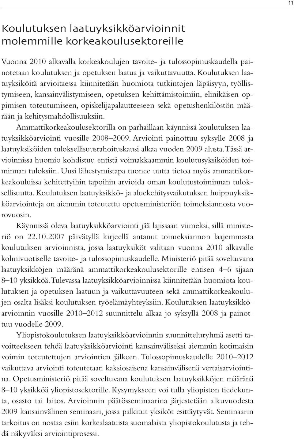 Koulutuksen laatuyksiköitä arvioitaessa kiinnitetään huomiota tutkintojen läpäisyyn, työllistymiseen, kansainvälistymiseen, opetuksen kehittämistoimiin, elinikäisen oppimisen toteutumiseen,