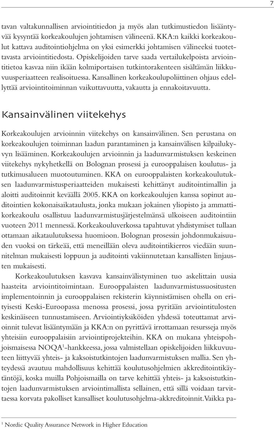 Opiskelijoiden tarve saada vertailukelpoista arviointitietoa kasvaa niin ikään kolmiportaisen tutkintorakenteen sisältämän liikkuvuusperiaatteen realisoituessa.