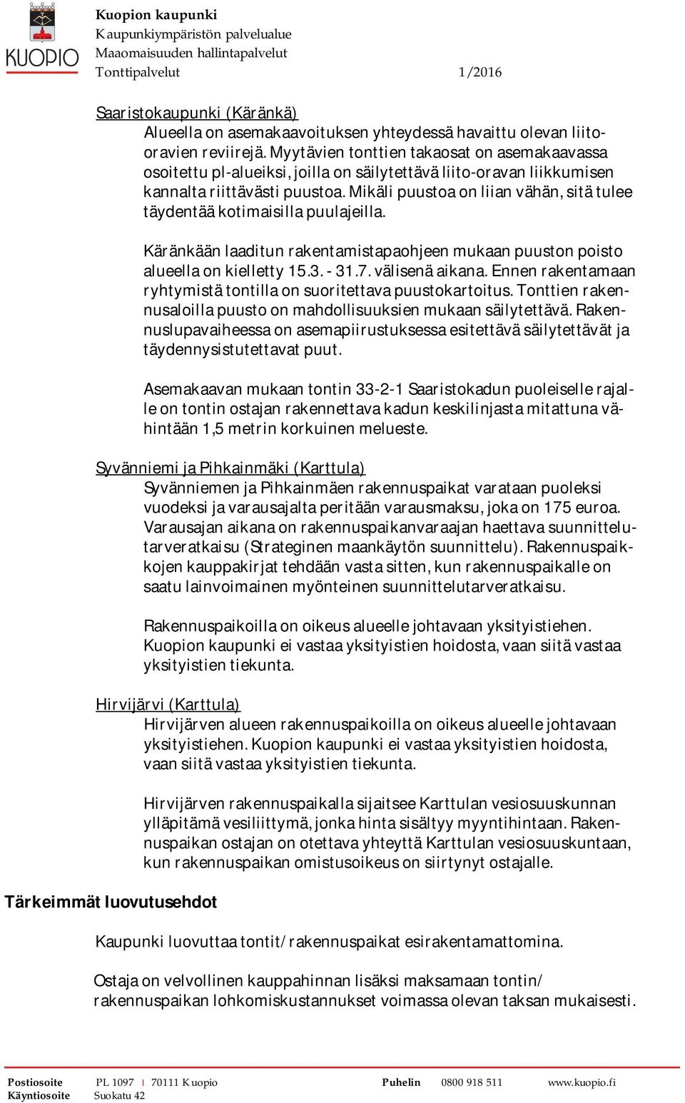 mikälipuustoaonliianvähän,sitätulee täydentääkotimaisillapuulajeilla. Käränkäänlaaditunrakentamistapaohjeenmukaanpuustonpoisto alueellaonkielletty15.3.31.7.välisenäaikana.